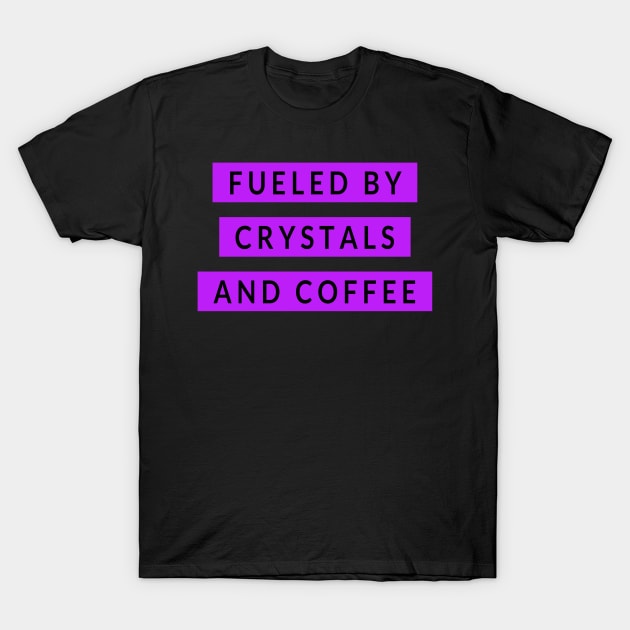 FUELED BY CRYSTALS AND COFFEE T-Shirt by Lin Watchorn 